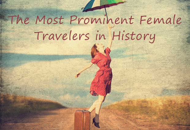 The Most Prominent Female Travelers in History